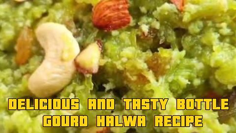 Delicious and tasty Bottle Gourd Halwa Recipe