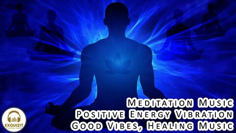 Meditation Music, Positive Energy Vibration, Good Vibes, Healing Music