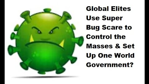 Super Bug Scare Used to Set Up One World Government (Great 'Big Picture' Video) [Mirrored]