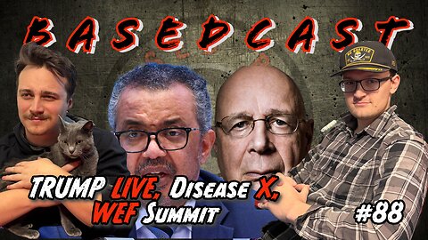 TRUMP LIVE, Disease X, WEF Summit | BasedCast #88