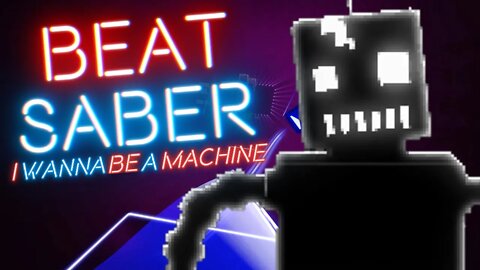 I wanna be a Machine - Beat Saber [Expert +]