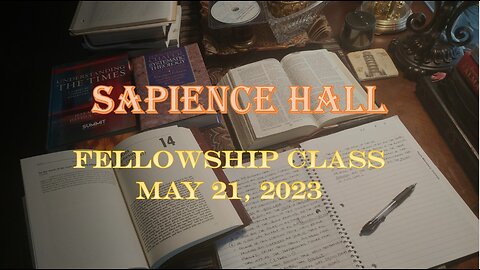 Sapience Hall Sunday School Fellowship Class May 21, 2023 Revelation Ch. 19 cont'd