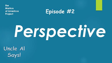 Uncle Al Says! ep2 Perspective