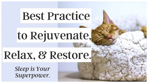 Best Practice to Rejuvenate, Relax, and Restore. Sleep is Your Superpower.