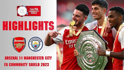 Extended Highlights Arsenal 1-1 (4-1 Pens) Manchester City Community Shield 2023