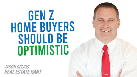 Why Gen Z Should Be Optimistic About Home Ownership | Realtor Rant Jason Gelios