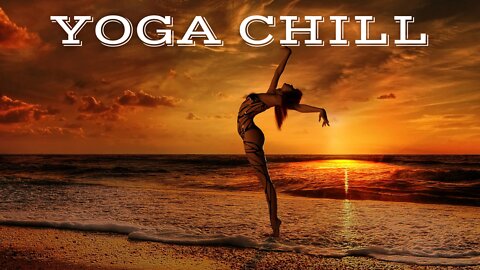 YOGA CHILL #46 [Music for Workout & Meditation]