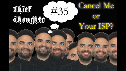 Chief Thoughts #035: Cancel Me Or Your ISP?