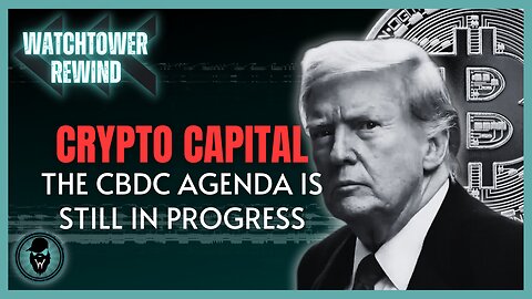 Crypto Capital: The CBDC Agenda Is Still In Progress