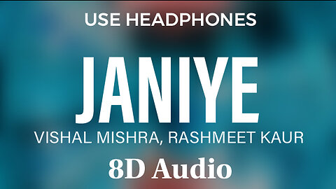 Janiye - 8D Audio -( Vishal Mishra, Rashmeet Kaur ) @flowmusicz