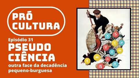 Pseudociência, outra face da decadência pequeno-burguesa | Pró-Cultura #31 (Podcast)