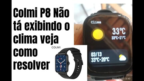 Colmi P8 Plus Não esta exibindo o Clima (Meteorologia)