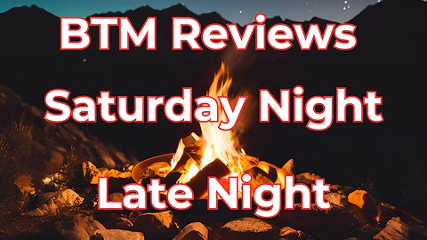 BTM Reviews Saturday Night Late Night