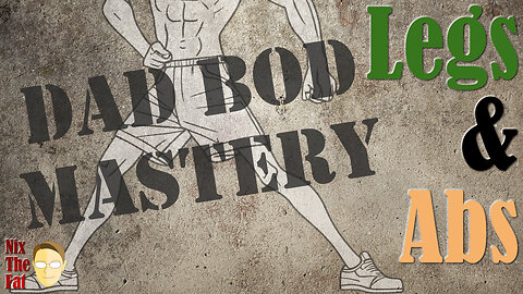 Dad Bod Mastery - Lower Body - 9/7/23