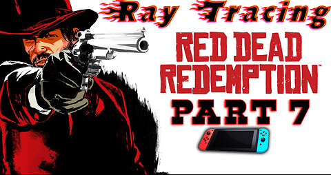 RayTraced[🎮Nintendo🎮] 🐎Red Dead Redemption 1🐎|| 🤠John Marston🤠 [ Part 7 ]