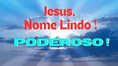 Jesus, Nome Lindo e Poderoso !