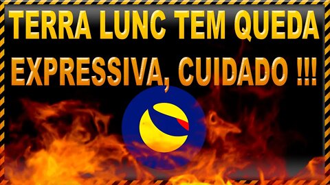 TERRA LUNC TEM QUEDA EXPRESSIVA CUIDADO !!!