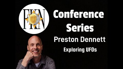 FKN Conference Series: Preston Dennett | Exploring UFOs