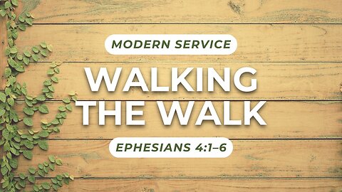 Walking the Walk — Ephesians 4:1–6 (Modern Worship)