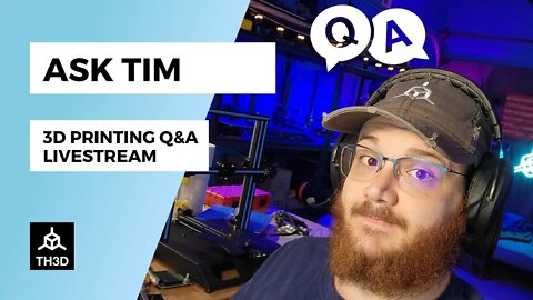 Ask Tim - 3D Printer Q&A Help Stream | Livestream | 4PM CST 6/29/22