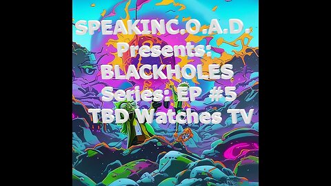 BLACKHOLES Series: Ep #5: TBD Watches TV