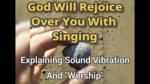 MM# 548 - God Will Rejoice Over You With Singing. Explaining Sound Vibration And Worship.