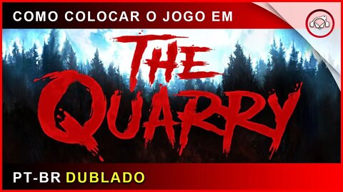 The Quarry, Como por o jogo em Pt-Br (traduzido para linguagem Brasileira) | super dica PT-BR