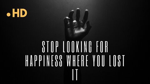 Stop Looking for Happiness Where You Lost It