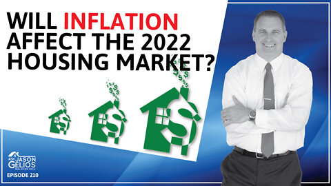 Will Inflation Affect The 2022 Housing Market? | Ep. 210 AskJasonGelios Real Estate Show