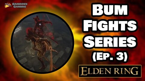 Bum Fights Series (Ep. 3) - Elden Ring