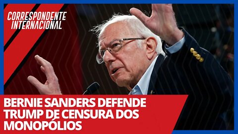 Bernie Sanders defende Trump de censura dos monopólios - Correspondente Internacional nº38