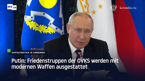 Putin: Friedenstruppen der OVKS werden mit modernen Waffen ausgestattet