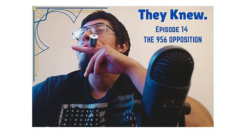 The 956 Opposition- Ep#14 -They Knew.