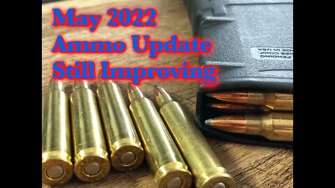 May 2022 ammo update - Lookin Decent, for now.