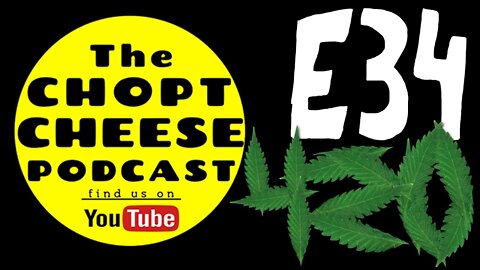 Chopt Cheese Podcast E34: Happy 420!