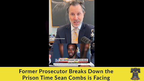 Former Prosecutor Breaks Down the Prison Time Sean Combs is Facing