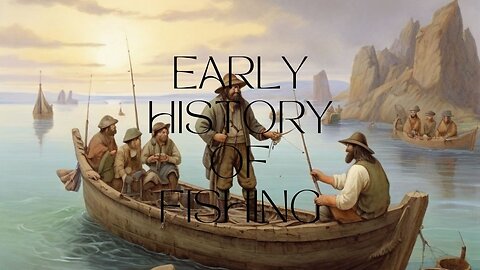 "Sea Challenges: Tracing the Traces of the Early History of Fishing to Modern Fishing Civilization"