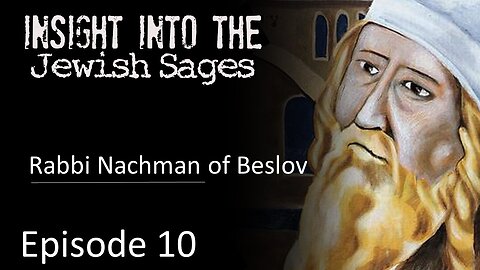 Insight into the Jewish Sages - Rabbi Nachman of Breslov