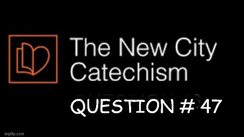 The New City Catechism # 47: Does the Lord’s Supper add anything to Christ’s atoning work?