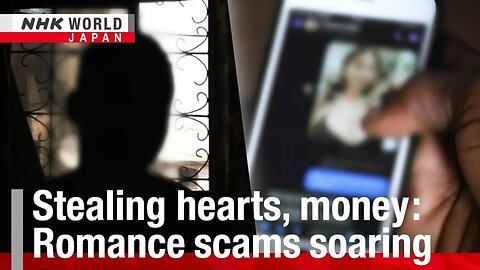 Stealing hearts money_ Romance scams soaringーNHK WORLDJAPAN NEWS