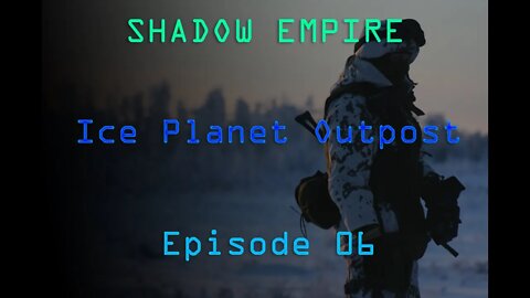 BATTLEMODE Plays: Shadow Empire | Ice Planet Outpost | Episode 06 - Strong Borders