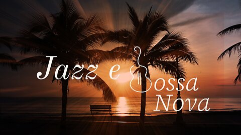 Jazz and Bossa Nova Soundtrack to Relax | Jazz e Bossa Nova: Trilha sonora para relaxar