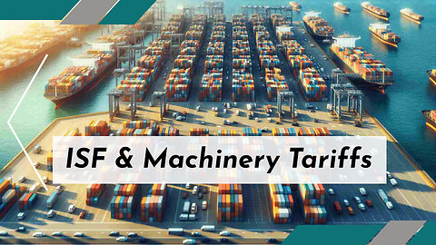 Understanding ISF's Influence on Machinery Tariffs