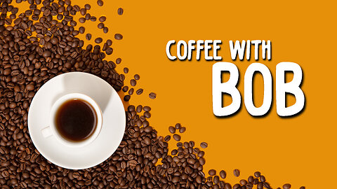 Coffee With Bob Episode 8