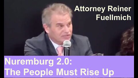 Attorney Reiner Fuellmich on Nuremburg 2.0. The People Must Rise Up