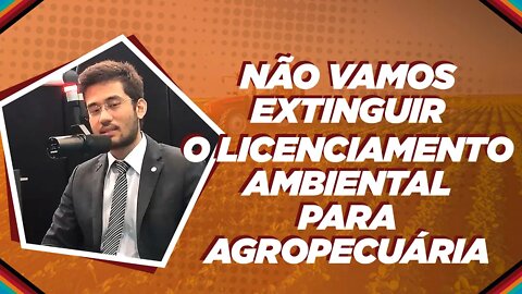 Não existe extinção de Licenciamento Ambiental para atividade agropecuária