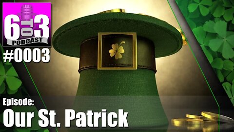 6 to 3 Podcast - 0003 - Our St Patrick