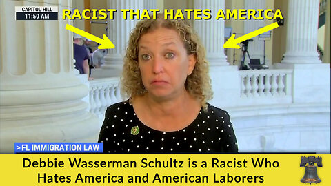 PROOF! Democrat Debbie Wasserman Schultz is a Racist Who Hates America and American Laborers