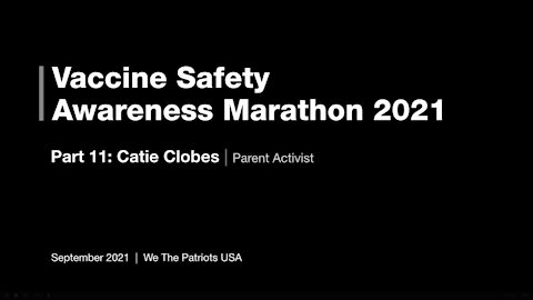 Vaccine Safety Awareness Marathon - 2021 - Part 11 - Catie Clobes