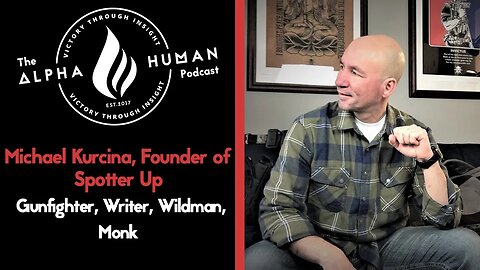 Michael Kurcina, Founder of Spotter Up: Gunfighter, Writer, Wildman, Monk